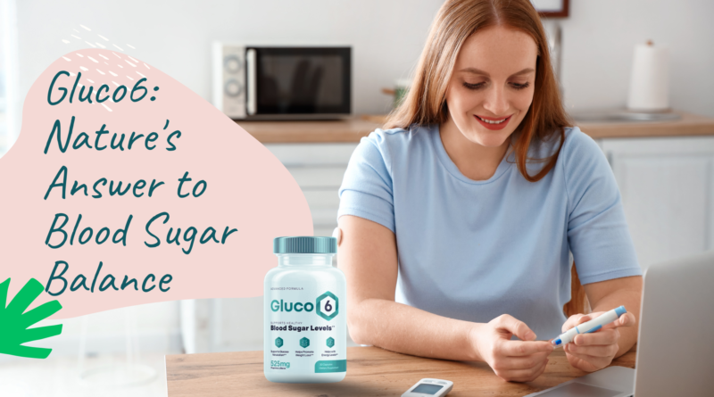 Take Control of Your Blood Sugar with Gluco6